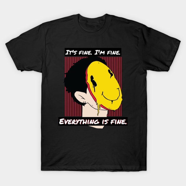 It's fine. I'm fine. Everything is fine. T-Shirt by Pot-Hero